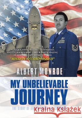 My Unbelievable Journey: The Story of an Air Force Air Crewman Albert Monroe 9781665512268 Authorhouse