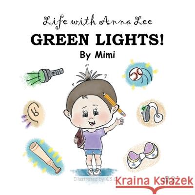 Life with Anna Lee: Green Lights! Mimi                                     K. S. C. 9781665512510 Authorhouse