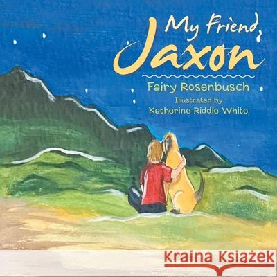 My Friend, Jaxon Fairy Rosenbusch, Katherine Riddle White 9781665512893