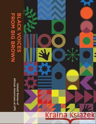 Black Voices from Big Brown: Untold Stories of African Americans at Ups Ups Aabrg 9781665513838 AuthorHouse