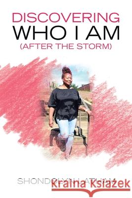 Discovering Who I Am (After the Storm) Shondolyn Latham 9781665514217