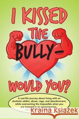 I Kissed the Bully - Would You? Rylee Ryder 9781665514736 Authorhouse