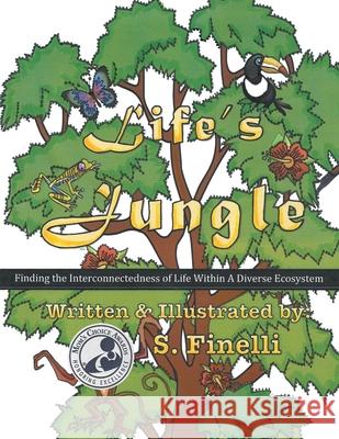 Life's Jungle: Finding the Interconnectedness of Life Within a Diverse Ecosystem S Finelli 9781665515221 Authorhouse