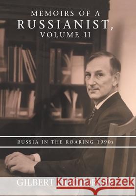 Memoirs of a Russianist, Volume Ii: Russia in the Roaring 1990S Doctorow, Gilbert 9781665515719 Authorhouse