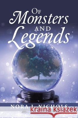 Of Monsters and Legends Nora J Nichols 9781665516006 Authorhouse