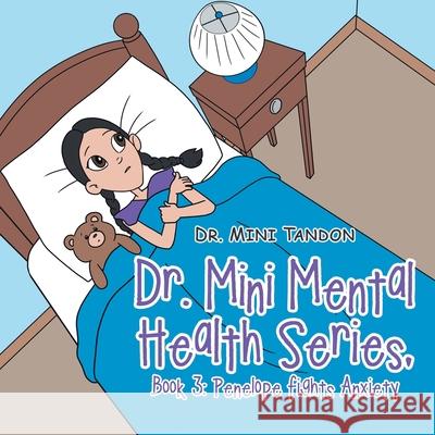 Dr. Mini Mental Health Series, Book 3: Penelope Fights Anxiety Dr Mini Tandon 9781665516068 AuthorHouse