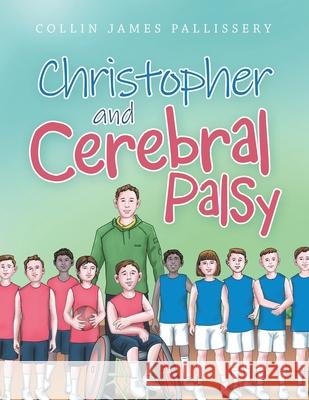 Christopher and Cerebral Palsy Collin James Pallissery 9781665516297 Authorhouse