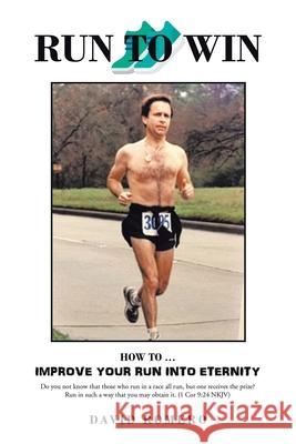 Run to Win: How to ... Improve Your Run into Eternity David Romero 9781665516327 Authorhouse