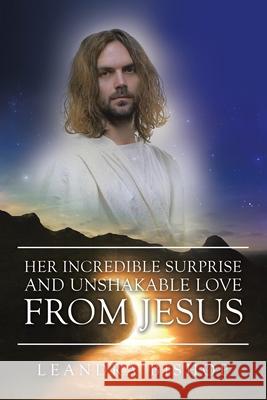 Her Incredible Surprise and Unshakable Love from Jesus Leandra Bishop 9781665517201