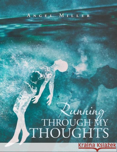 Running Through My Thoughts Angel Miller 9781665517454