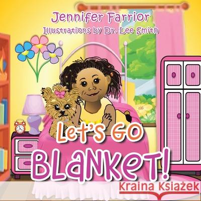 Let's Go Blanket! Jennifer Farrior, Dr Lee Smith 9781665518055 AuthorHouse
