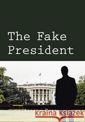 The Fake President Alfred Balm 9781665518147 Authorhouse