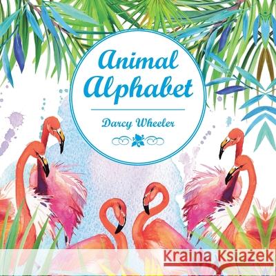 Animal Alphabet Darcy Wheeler 9781665519113 Authorhouse