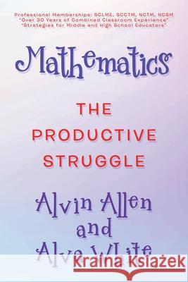 Mathematics: The Productive Struggle Alvin Allen, Alva White 9781665519434