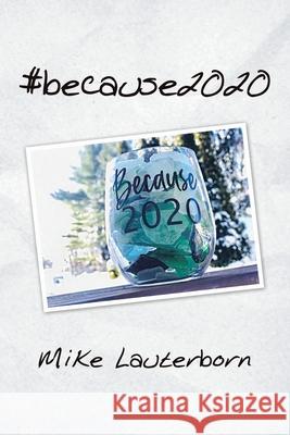 #Because2020 Mike Lauterborn 9781665519496 AuthorHouse