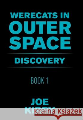 Werecats in Outer Space: Book 1 Discovery Joe Kirby 9781665519687 Authorhouse