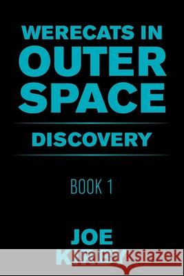 Werecats in Outer Space: Book 1 Discovery Joe Kirby 9781665519694 Authorhouse