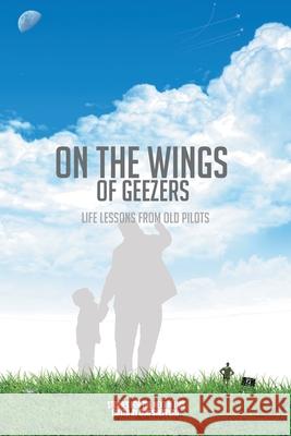 On the Wings of Geezers: Life Lessons from Old Pilots The Friday Pilots, Don Shepperd 9781665519762 Authorhouse