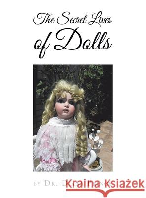 The Secret Lives of Dolls Dr Diana Prince 9781665520867 Authorhouse