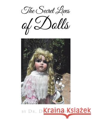 The Secret Lives of Dolls Dr Diana Prince 9781665520973 AuthorHouse