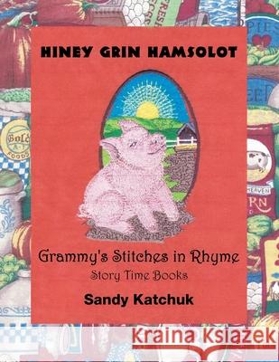 Hiney Grin Hamsolot: Grammy's Stitches in Rhyme Sandy Katchuk 9781665521093 AuthorHouse