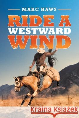 Ride a Westward Wind Marc Haws 9781665521161