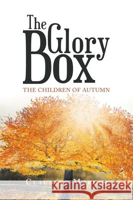 The Glory Box: The Children of Autumn Claudine Marcin 9781665521222 Authorhouse