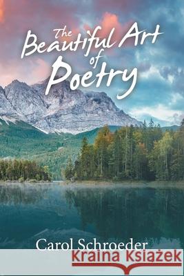 The Beautiful Art of Poetry Carol Schroeder 9781665521338