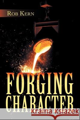Forging Character Rob Kern 9781665521635 Authorhouse