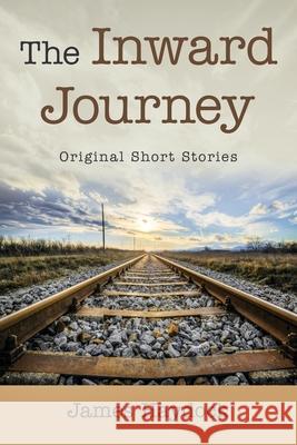 The Inward Journey: Original Short Stories James Haydock 9781665521697 Authorhouse
