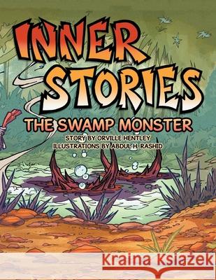 Inner Stories: The Swamp Monster Orville Hentley, Abdul H Rashid 9781665522892 Authorhouse