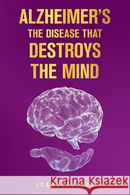 Alzheimer's the Disease That Destroys the Mind Jeanette Cox 9781665523325