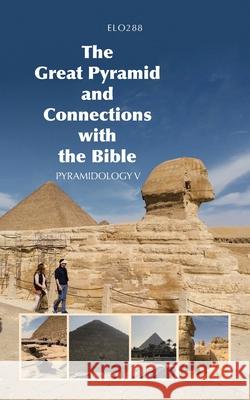 The Great Pyramid and Connections with the Bible: Pyramidology V Elo288 9781665523707 Authorhouse