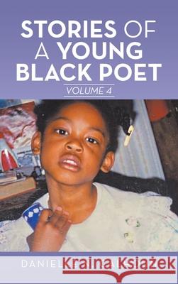 Stories of a Young Black Poet: Volume 4 Danielle N Calhoun 9781665523936 Authorhouse