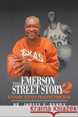 The Emerson Street Story 2: Winners Always Practice Program Johnny E. Brown 9781665524131 Authorhouse
