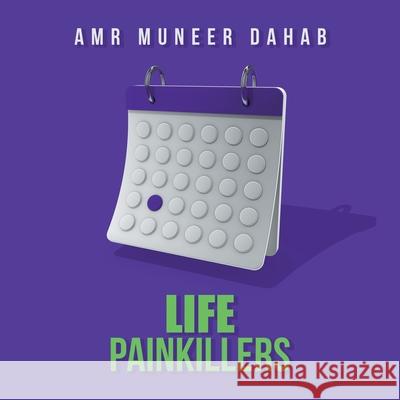 Life Painkillers Amr Muneer Dahab 9781665524582