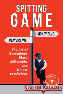 Spitting G a M E: The Art of Gameology, Playa Philosophy and Winner Psychology P Los 9781665524940 Authorhouse