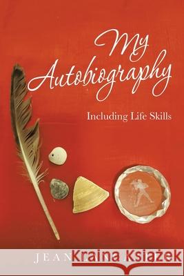My Autobiography: Including Life Skills Jean Lancaster 9781665525183 Authorhouse