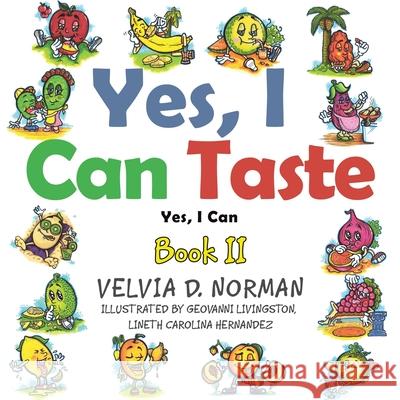 Yes, I Can Taste: Book Ii Velvia D. Norman Geovanni Livingston Lineth Carolina Hernandez 9781665525626 Authorhouse