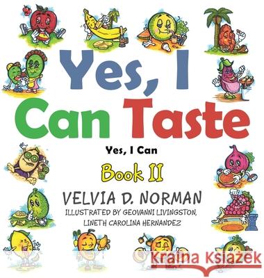 Yes, I Can Taste: Book Ii Velvia D. Norman Geovanni Livingston Lineth Carolina Hernandez 9781665525633 Authorhouse