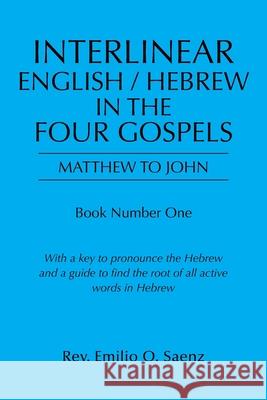 Interlinear English / Hebrew in the Four Gospels: Matthew to John Emilio O. Saenz 9781665526609