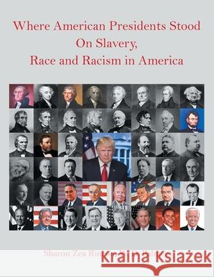 Where American Presidents Stood on Slavery, Race and Racism in America Sharon Zea Rincon, W D Palmer 9781665526807 AuthorHouse