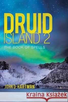 Druid Island 2: The Book of Spells John D Hartman 9781665526869