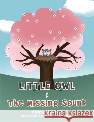 Little Owl & the Missing Sound Alora Flucard 9781665527163 Authorhouse