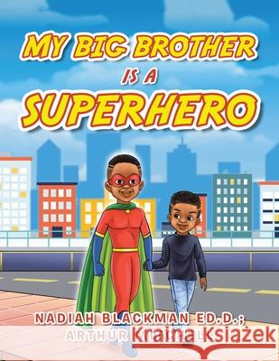 My Big Brother Is a Superhero Nadiah Blackma Arthur Mitchell 9781665528399 Authorhouse