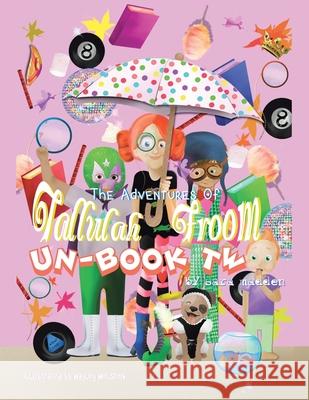 The Adventures of Tallulah Froom Un-Book Two Sara Madden Hayley Helsten 9781665528672 Authorhouse