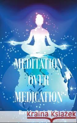 Meditation over Medication Ravi K. Puri 9781665529556 Authorhouse