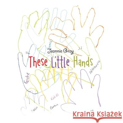 These Little Hands Jeannie Gray 9781665529891
