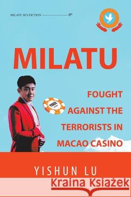 Milatu Fought Against the Terrorists in Macao Casino Yishun Lu 9781665530255 Authorhouse