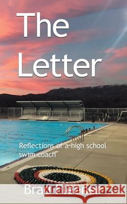 The Letter: Reflections of a High School Swim Coach Brad Fleener 9781665531085